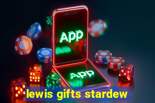 lewis gifts stardew